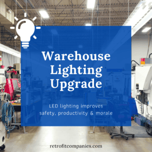 Warehouse lighting upgrade for manufacturing company Retrofit Lighting and Design